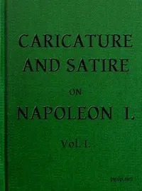 English Caricature and Satire on Napoleon I.  Volume 1 (of 2) cover