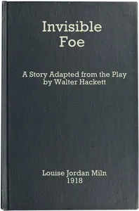 The Invisible Foe: A Story Adapted from the Play by Walter Hackett — Louise Jordan Miln cover