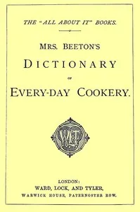 Mrs. Beeton's Dictionary of Every-Day Cookery: The "All About It" Books — Mrs. (Isabella Mary) Beeton cover