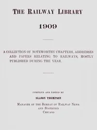 The Railway Library, 1909: A Collection of Noteworthy Chapters, Addresses, and Papers Relating to Railways, Mostly Published During the Year — Anonymous cover