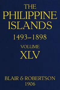 The Philippine Islands, 1493-1898, Volume 45, 1736: Explorations by early navigators, descriptions of the islands and their peoples, their history and records of the Catholic missions, as related in contemporaneous books and manuscripts, showing the — Anonymous cover