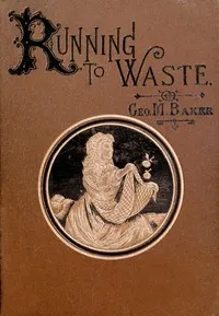 Running to Waste: The Story of a Tomboy — George M. (George Melville) Baker cover