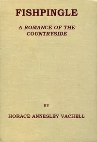 Fishpingle: A Romance of the Countryside — Horace Annesley Vachell cover