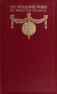 The Wicker Work Woman: A Chronicle of Our Own Times — Anatole France cover