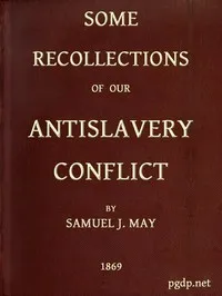 Some Recollections of Our Antislavery Conflict cover