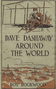 Dave Dashaway Around the World; or, A Young Yankee Aviator Among Many Nations — Roy Rockwood cover