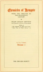 Chronicles of Newgate, Vol. 1: From the twelfth to the eighteenth century cover