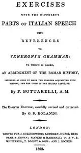 Exercises upon the Different Parts of Italian Speech, with References to Veneroni's Grammar: to which is added an abridgement of the Roman history, intended at once to make the learner acquainted with history, and the idiom of the Italian language — Ferdinando Bottarelli cover