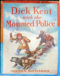 Dick Kent with the Mounted Police — M. M. (Milo Milton) Oblinger cover
