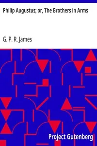 Philip Augustus; or, The Brothers in Arms — G. P. R. (George Payne Rainsford) James cover
