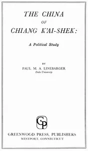 The China of Chiang K'ai-Shek: A Political Study — Paul Myron Anthony Linebarger cover