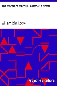 The Morals of Marcus Ordeyne : a Novel — William John Locke cover