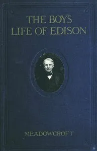 The boys' life of Edison — Wm. H. (William Henry) Meadowcroft cover