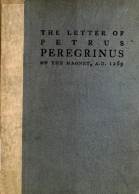 The Letter of Petrus Peregrinus on the Magnet, A.D. 1269 — de Maricourt, active 13th century Pierre cover