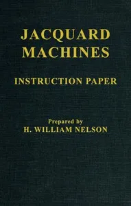 Jacquard Machines: Instruction Paper — H. William (Hector William) Nelson cover