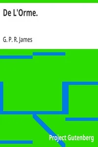 De L'Orme.: The Works of G. P. R. James, Esq., Vol. XVI. — G. P. R. (George Payne Rainsford) James cover