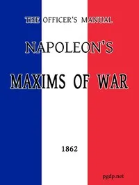 The Officer's Manual: Napoleon's Maxims of War — Emperor of the French Napoleon I cover