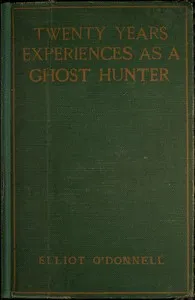 Twenty Years' Experience as a Ghost Hunter — Elliott O'Donnell cover