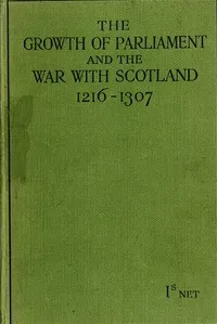 The Growth of Parliament and the War with Scotland (1216-1307) cover