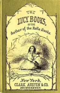 Cousin Lucy's Conversations: By the Author of the Rollo Books — Jacob Abbott cover