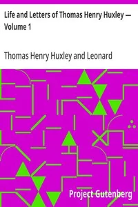 Life and Letters of Thomas Henry Huxley — Volume 1 — Thomas Henry Huxley cover