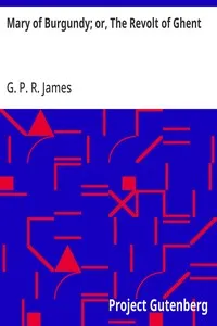 Mary of Burgundy; or, The Revolt of Ghent — G. P. R. (George Payne Rainsford) James cover