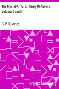 The Man-at-Arms; or, Henry De Cerons. Volumes I and II — G. P. R. (George Payne Rainsford) James cover