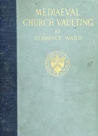 Mediaeval Church Vaulting — Clarence Ward cover