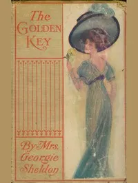 The Golden Key; Or, A Heart's Silent Worship — Georgie, Mrs. Sheldon cover