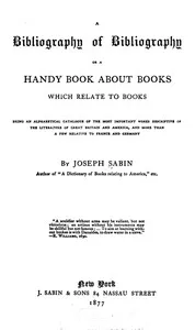 A Bibliography of Bibliography; Or, a Handy Book About Books Which Relate to Books — Joseph Sabin cover