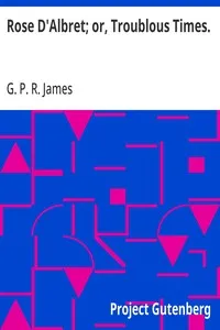 Rose D'Albret; or, Troublous Times. cover