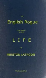 The English Rogue: Continued in the Life of Meriton Latroon, and Other Extravagants: The Second Part — Richard Head cover