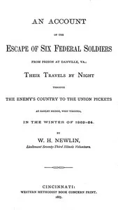 An Account of the Escape of Six Federal Soldiers from Prison at Danville, Va. — W. H. (William Henry) Newlin cover