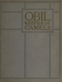 Obil, Keeper of Camels: being the parable of the man whom the disciples saw casting out devils — Lucia Chase Bell cover