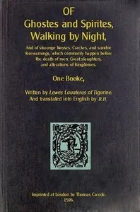 Of Ghostes and Spirites, Walking by Night: And of Straunge Noyses, Crackes, and Sundrie Forewarnings, Which Commonly Happen Before the Death of Men: Great Slaughters, and Alterations of Kingdoms — Ludwig Lavater cover