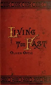Living Too Fast; Or, The Confessions of a Bank Officer — Oliver Optic cover