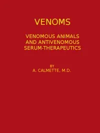 Venoms: Venomous Animals and Antivenomous Serum-therapeutics — A. (Albert) Calmette cover