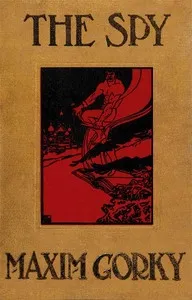 The Spy: The Story of a Superfluous Man — Maksim Gorky cover
