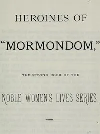 Heroines of "Mormondom": The Second Book of the Noble Women's Lives Series cover