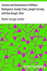 Citation and Examination of William Shakspeare, Euseby Treen, Joseph Carnaby, and Silas Gough, Clerk — Walter Savage Landor cover
