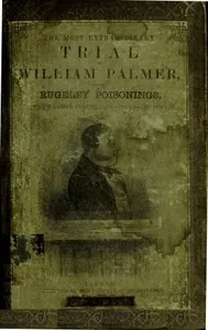 The Most Extraordinary Trial of William Palmer, for the Rugeley Poisonings, which lasted Twelve Days — Anonymous cover