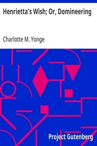 Henrietta's Wish; Or, Domineering — Charlotte M. (Charlotte Mary) Yonge cover