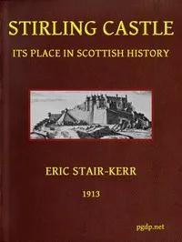 Stirling Castle, its place in Scottish history cover