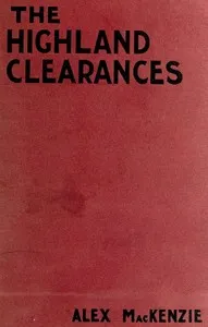 The History of the Highland Clearances: Second Edition, Altered and Revised — Alexander Mackenzie cover