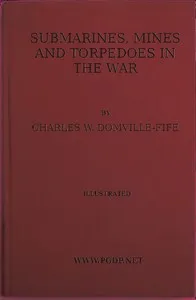 Submarines, Mines and Torpedoes in the War cover