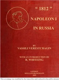 "1812" : $b Napoleon I in Russia — Vasilïĭ Vasilʹevich Vereshchagin cover