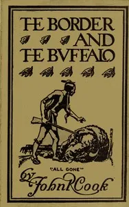 The Border and the Buffalo: An Untold Story of the Southwest Plains: The Bloody Border of Missouri and Kansas. The Story of the Slaughter of the Buffalo. Westward among the Big Game and Wild Tribes. A Story of Mountain and Plain cover