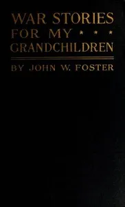 War Stories for my Grandchildren — John Watson Foster cover