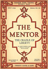 The Mentor: The Cradle of Liberty, Vol. 6, Num. 10, Serial No. 158, July 1, 1918 — Albert Bushnell Hart cover