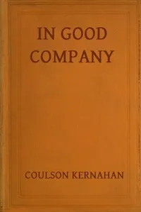 In good company : $b Some personal recollections of Swinburne, Lord Roberts, Watts-Dunton, Oscar Wilde Edward Whymper, S. J. Stone, Stephen Phillips — Coulson Kernahan cover